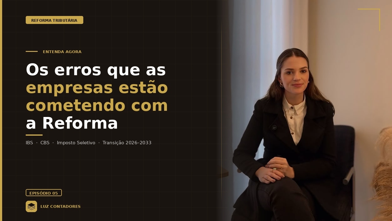Os erros que as empresas estão cometendo com a Reforma Tributária